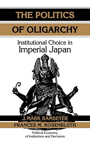 Beispielbild fr THE POLITICS OF OLIGARCHY. Institutional choice in Imperial Japan. zum Verkauf von Hay Cinema Bookshop Limited