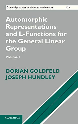 Automorphic Representations and L-Functions for the General Linear Group: Volume 1 (Cambridge Studies in Advanced Mathematics, Series Number 129) (9780521474238) by Goldfeld, Dorian; Hundley, Joseph