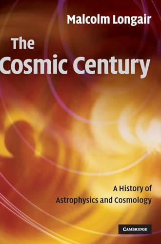 9780521474368: The Cosmic Century: A History of Astrophysics and Cosmology