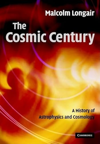 Stock image for The Cosmic Century: A History of Astrophysics and Cosmology for sale by HPB-Red