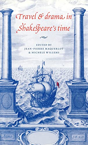 Travel and Drama in Shakespeare`s Time - Maquerlot, Jean-Pierre und Michèle Willems