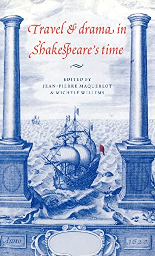 Travel and Drama in Shakespeare's Time - Jean-Pierre Maquerlot