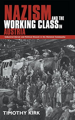 Nazism and the Working Class in Austria: Industrial Unrest and Political Dissent in the 'National...