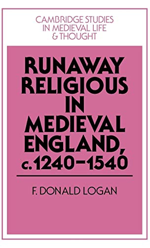 Runaway Religious in Medieval England, c.1240?1540 (Cambridge Studies in Medieval Life and Though...