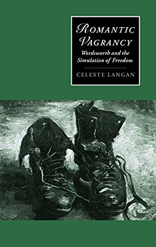 Romantic Vagrancy: Wordsworth and the Simulation of Freedom (Cambridge Studies in Romanticism)