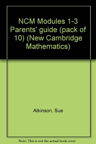 NCM Modules 1-3 Parents' guide (pack of 10) (New Cambridge Mathematics) (9780521475778) by Atkinson, Sue; Garrard, Wendy; Harrison, Sharon; McClure, Lynne