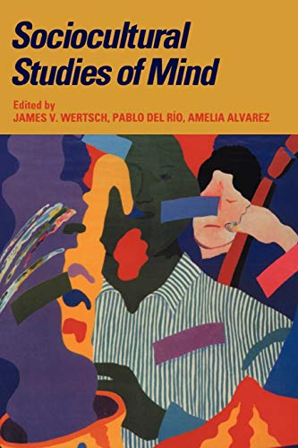 Beispielbild fr Sociocultural Studies of Mind (Learning in Doing: Social, Cognitive and Computational Perspectives) zum Verkauf von Wonder Book