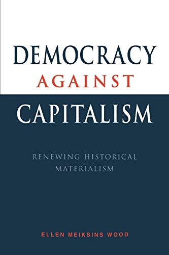 Beispielbild fr Democracy Against Capitalism: Renewing Historical Materialism zum Verkauf von ThriftBooks-Dallas