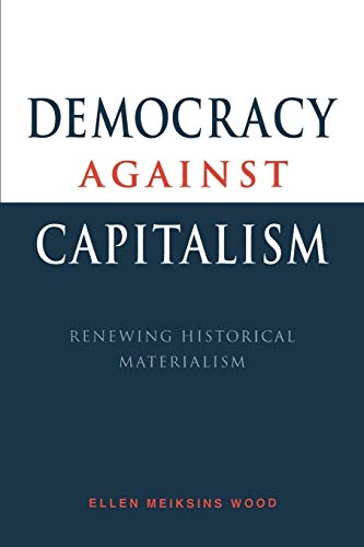 Imagen de archivo de Democracy Against Capitalism: Renewing Historical Materialism a la venta por ThriftBooks-Dallas