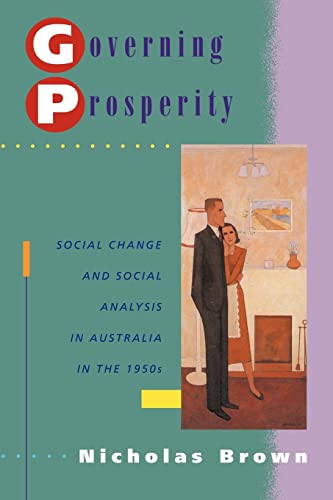 Beispielbild fr Governing Prosperity: Social Change and Social Analysis in Australia in the 1950s (Studies in Australian History) zum Verkauf von medimops