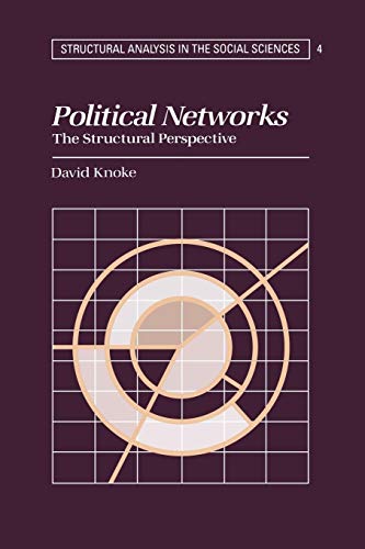 Political Networks: The Structural Perspective (Structural Analysis in the Social Sciences, Series Number 4) (9780521477628) by Knoke, David