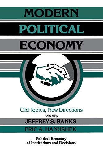 Beispielbild fr Modern Political Economy: Old Topics, New Directions (Political Economy of Institutions and Decisions) zum Verkauf von Coas Books