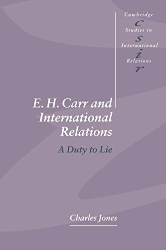 Imagen de archivo de E. H. Carr and International Relations: A Duty to Lie (Cambridge Studies in International Relations, Series Number 61) [Paperback] Jones, Charles a la venta por Brook Bookstore On Demand