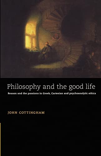 9780521478908: Philosophy and the Good Life: Reason and the Passions in Greek, Cartesian and Psychoanalytic Ethics