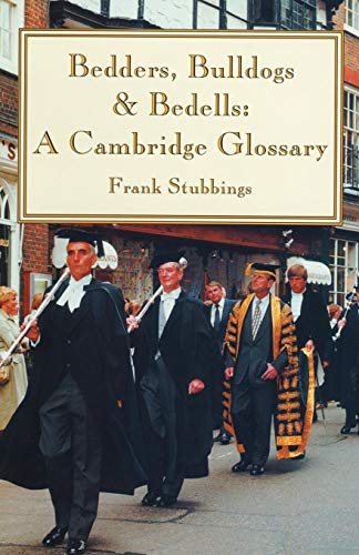 Imagen de archivo de Bedders, Bulldogs and Bedells: A Cambridge Glossary a la venta por THE SAINT BOOKSTORE