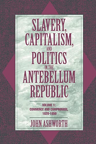 Beispielbild fr Slavery, Capitalism, and Politics in the Antebellum Republic: Volume 1, Commerce and Compromise, 1820  1850 zum Verkauf von ZBK Books