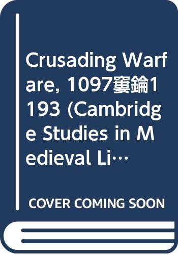 9780521480291: Crusading Warfare, 1097–1193 (Cambridge Studies in Medieval Life and Thought: New Series, Series Number 3)