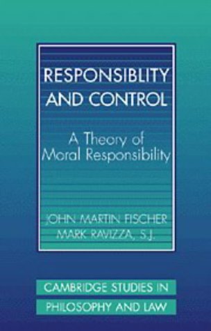Responsibility and Control: A Theory of Moral Responsibility (Cambridge Studies in Philosophy and Law) (9780521480550) by Fischer, John Martin; Ravizza, Mark