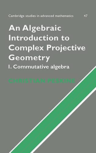 Imagen de archivo de An Algebraic Introduction to Complex Projective Geometry: Commutative Algebra: 47 (Cambridge Studies in Advanced Mathematics, Series Number 47) a la venta por WorldofBooks