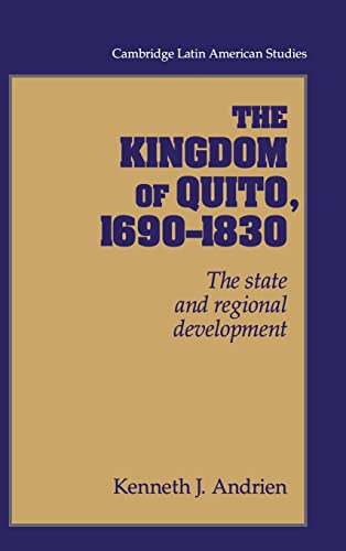 Imagen de archivo de The Kingdom of Quito, 1690 "1830: The State and Regional Development (Cambridge Latin American Studies, Series Number 80) a la venta por Books From California