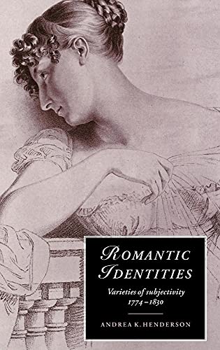 Stock image for Romantic Identities: Varieties of Subjectivity, 1774 "1830 (Cambridge Studies in Romanticism, Series Number 20) for sale by Bookmans