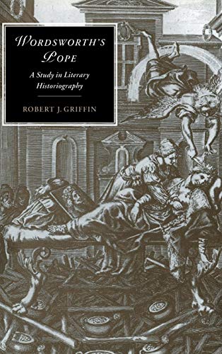 

Wordsworth's Pope: A Study in Literary Historiography: 17 (Cambridge Studies in Romanticism, Series Number 17)