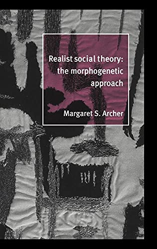 Realist Social Theory: The Morphogenetic Approach (9780521481762) by Archer, Margaret S.