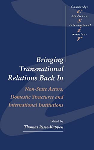 Beispielbild fr Bringing Transnational Relations Back In: Non-State Actors, Domestic Structures and International Institutions (Cambridge Studies in International Relations, Series Number 42) zum Verkauf von Wonder Book