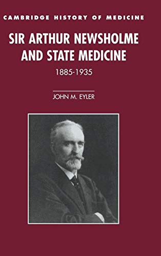 9780521481861: Sir Arthur Newsholme and State Medicine, 1885–1935 (Cambridge Studies in the History of Medicine)