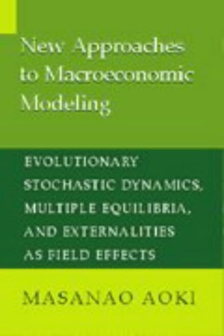 Beispielbild fr New Approaches to Macroeconomic Modeling: Evolutionary Stochastic Dynamics, Multiple Equilibria, and Externalities as Field Effects zum Verkauf von Ammareal