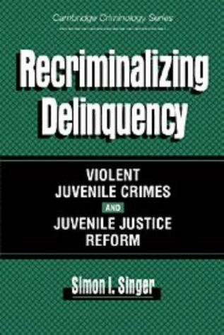 9780521482080: Recriminalizing Delinquency: Violent Juvenile Crime and Juvenile Justice Reform