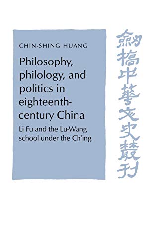 Philosophy, Philology, and Politics in Eighteenth-Century China: Li Fu and the Lu-Wang School und...