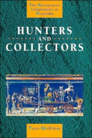 9780521482813: Hunters and Collectors: The Antiquarian Imagination in Australia (Studies in Australian History)