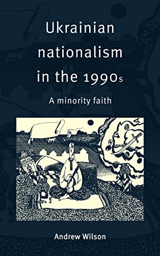 Ukrainian Nationalism in the 1990s: A Minority Faith - Wilson, Andrew