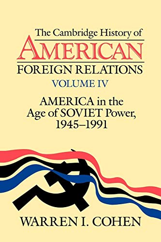 Beispielbild fr The Cambridge History of American Foreign Relations: Volume 4, America in the Age of Soviet Power, 1945-1991 zum Verkauf von Wonder Book