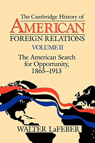 Beispielbild fr The Cambridge History of American Foreign Relations: Volume 2, The American Search for Opportunity, 1865-1913 zum Verkauf von Wonder Book