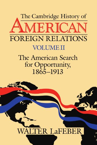 Stock image for The Cambridge History of American Foreign Relations: Volume 2, The American Search for Opportunity, 1865-1913 for sale by Wonder Book