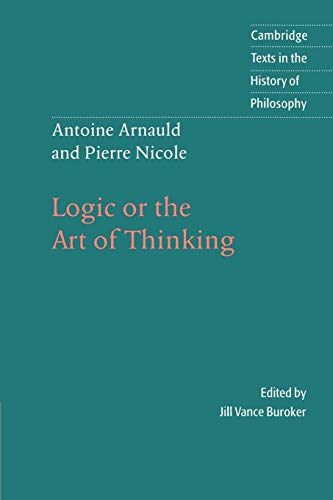 Stock image for Antoine Arnauld and Pierre Nicole: Logic or the Art of Thinking (Cambridge Texts in the History of Philosophy) for sale by Open Books