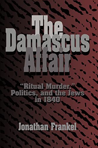 Stock image for The Damascus Affair: "Ritual Murder," Politics, and the Jews in 1840 for sale by More Than Words