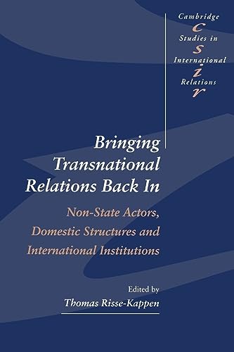 

Bringing Transnational Relations Back In : Non-State Actors, Domestic Structures and International Institutions [first edition]