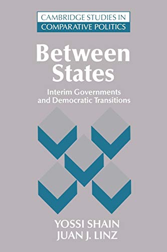 9780521484985: Between States: Interim Governments in Democratic Transitions (Cambridge Studies in Comparative Politics)