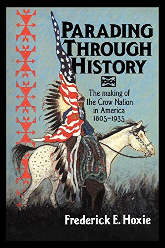 Imagen de archivo de Parading Through History: The Making of the Crow Nation in America 1805 1935 a la venta por Chiron Media