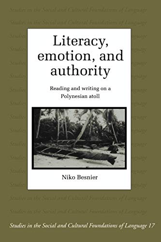 Literacy, Emotion and Authority: Reading and Writing on a Polynesian Atoll (Studies in the Social and Cultural Foundations of Language, Series Number 16) (9780521485395) by Besnier, Niko