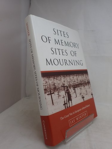 Imagen de archivo de Sites of Memory, Sites of Mourning: The Great War in European Cultural History (Studies in the Social and Cultural History of Modern Warfare, Series Number 1) a la venta por Open Books