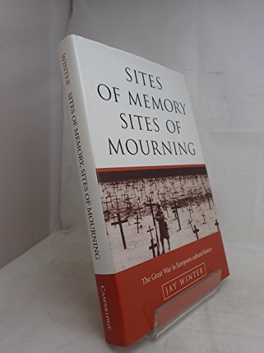 Stock image for Sites of Memory, Sites of Mourning: The Great War in European Cultural History (Studies in the Social and Cultural History of Modern Warfare, Series Number 1) for sale by Open Books