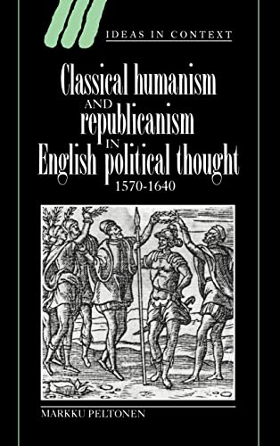 9780521496957: Classical Humanism and Republicanism in English Political Thought, 1570–1640: 36 (Ideas in Context, Series Number 36)