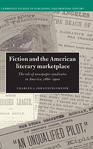 9780521497107: Fiction and the American Literary Marketplace: The Role of Newspaper Syndicates in America, 1860–1900 (Cambridge Studies in Publishing and Printing History)