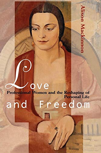 Imagen de archivo de Love and Freedom: Professional Women and the Reshaping of Personal Life a la venta por Chiron Media