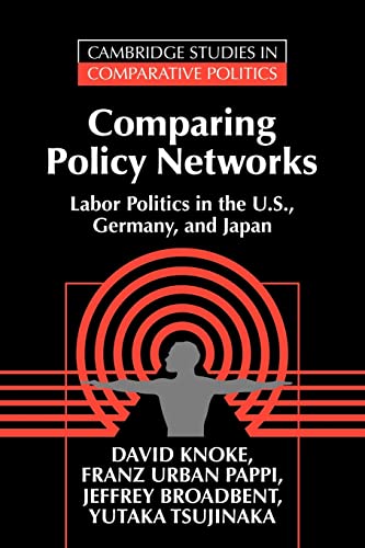 Stock image for Comparing Policy Networks: Labor Politics in the U.S., Germany, and Japan (Cambridge Studies in Comparative Politics) for sale by SecondSale
