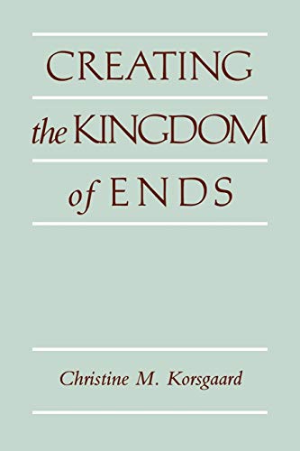 9780521499620: Creating the Kingdom of Ends